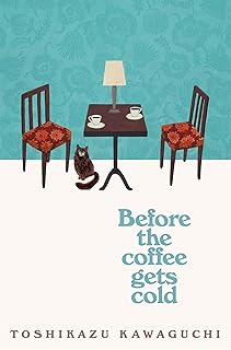 Before the Coffee Gets Cold: The Cosy Million-Copy Japanese Time Travel Novel (Book 1)