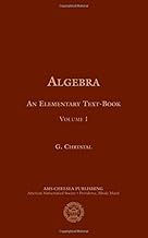 Algebra, an Elementary Textbook for the Higher Classes of Secondary Schools and for Colleges: 1 (Ams Chelsea Publishing)