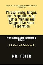 Phrasal Verbs, Idioms, and Prepositions for Better Writing and Competitive Exam Preparation: With Question Sets, Reference & Answers