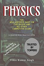 PHYSICS FOR NDA,AIRFORCE,NAVY SSR,CUET,RO,BSF AND ALL OTHER COMPETITIVE EXAMS.: A CHAPTER WISE PRACTICE BOOK