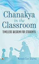 Chanakya In The Classroom: Timeless Wisdom for Students (Best Competitive Exam Books)