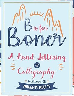 B is for Boner - A Hand Lettering and Calligraphy Workbook for Naughty Adults