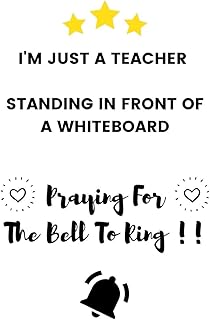 I'm Just A Teacher Standing In Front Of A Whiteboard Praying For The Bell To Ring: Funny Bored Teacher Appreciation Gift - Lined Notebook (6" X 9")