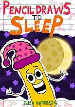 Pencil Draws To Sleep – A Fun-Filled Early Reader Story Book for Preschool, Toddlers, Kindergarten and 1st Graders: An Interactive, Easy to Read Tale